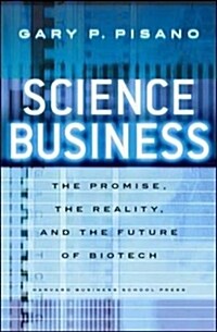 Science Business: The Promise, the Reality, and the Future of Biotech (Hardcover)