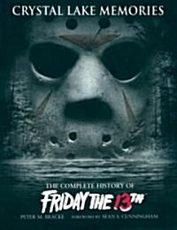 Crystal Lake Memories : The Complete History of Friday the 13th (Hardcover)