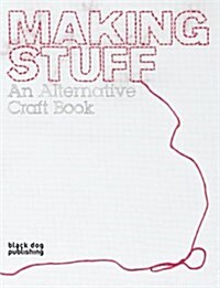 Making Stuff: an Alternative Craft Book (Paperback)