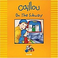 Caillou on the Subway (Paperback, 1st)