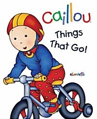 Caillou Things That Go! (Board Books)
