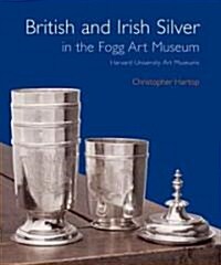 British and Irish Silver in the Fogg Art Museum: Harvard University Art Museums (Hardcover)