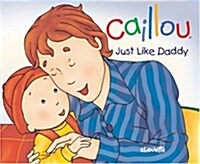 [중고] Caillou: Just Like Daddy (Hardcover)
