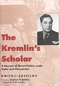 The Kremlins Scholar: A Memoir of Soviet Politics Under Stalin and Khrushchev (Hardcover)