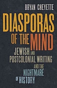 Diasporas of the Mind: Jewish and Postcolonial Writing and the Nightmare of History (Hardcover)