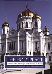 Holy Place: Architecture, Ideology, and History in Russia (Hardcover)