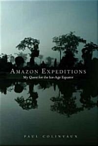 Amazon Expeditions: My Quest for the Ice-Age Equator (Hardcover)