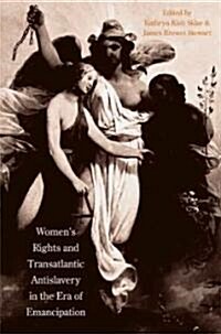 Womens Rights and Transatlantic Antislavery in the Era of Emancipation (Paperback)