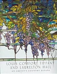 Louis Comfort Tiffany and Laurelton Hall: An Artists Country Estate (Hardcover)