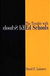 The Trouble With Ed Schools (Paperback, 1st)