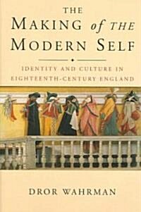 The Making of the Modern Self: Identity and Culture in Eighteenth-Century England (Paperback)