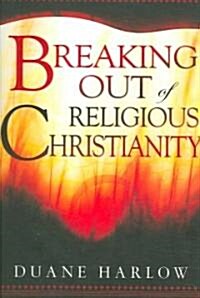 Breaking Out of Religious Christianity (Paperback)