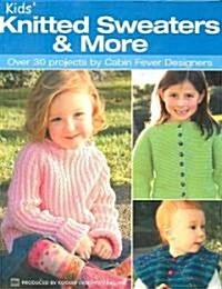 Kids Knitted Sweaters & More: Over 30 Projects by Cabin Fever Designers (Paperback)