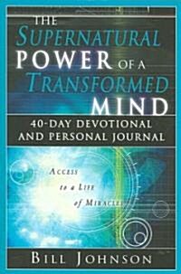 The Supernatural Power of a Transformed Mind: 40 Day Devotional and Personal Journal (Paperback)