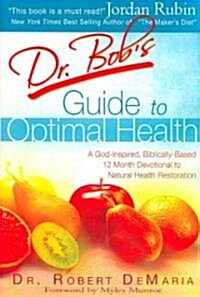 Dr. Bobs Guide to Optimal Health (Paperback, 1st)