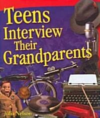 Teens Interview Their Grandparents (Paperback)