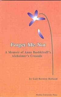 Forget-Me-Not: A Memoir of Anne Bashkiroffs Alzheimers Crusade (Paperback)