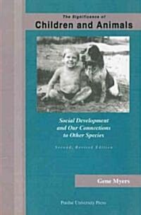 Significance of Children and Animals: Social Development and Our Connections to Other Species, Second Revised Edition (Paperback, 2, Revised)