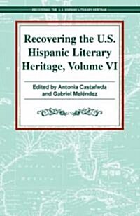 Recovering the U.S. Hispanic Literary Heritage: Volume VI (Hardcover)