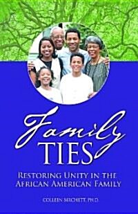 Family Ties: Restoring Unity in the African American Family (Paperback)