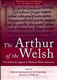 The Arthur of the Welsh : The Arthurian Legend in Medieval Welsh Literature (Paperback)