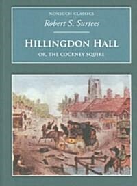 Hillingdon Hall: Or, The Cockney Squire : Nonsuch Classics (Paperback)