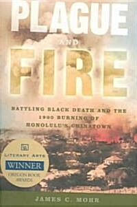 Plague and Fire: Battling Black Death and the 1900 Burning of Honolulus Chinatown (Paperback)