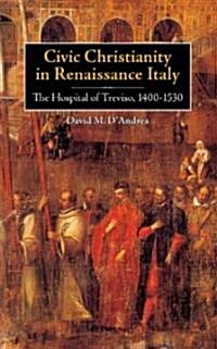 Civic Christianity in Renaissance Italy: The Hospital of Treviso, 1400-1530 (Hardcover)