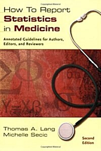 How to Report Statistics in Medicine: Annotated Guidelines for Authors, Editors, and Reviewers (Paperback, 2)