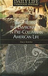 Nature And the Environment in Pre-columbian American Life (Hardcover, 1st)