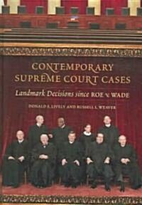 Contemporary Supreme Court Cases: Landmark Decisions Since Roe V. Wade (Hardcover)