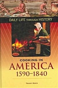 Cooking in America, 1590-1840 (Hardcover)