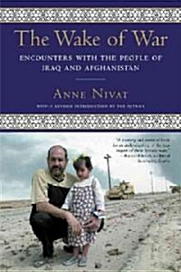 The Wake of War: Encounters with the People of Iraq and Afghanistan (Paperback)