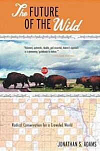 The Future of the Wild: Radical Conservation for a Crowded World (Paperback)