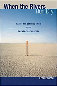 When the Rivers Run Dry: Water--The Defining Crisis of the Twenty-First Century (Paperback)