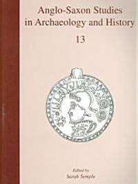 Anglo-Saxon Studies in Archaeology and History 13 (Paperback)