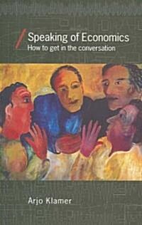 Speaking of Economics : How to Get in the Conversation (Paperback)