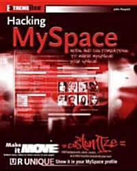 Hacking MySpace : Mods and Customizations to Make MySpace Your Space (Paperback)