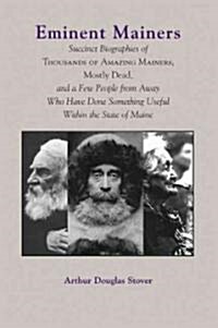 Eminent Mainers: Succinct Biographies of Thousands of Amazing Mainers, Mostly Dead, and a Few People from Away Who Have Done Something (Paperback)