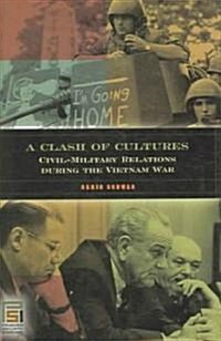 A Clash of Cultures: Civil-Military Relations During the Vietnam War (Hardcover)