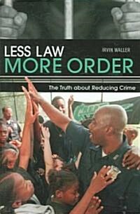 Less Law, More Order: The Truth about Reducing Crime (Hardcover)
