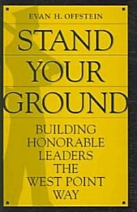 Stand Your Ground: Building Honorable Leaders the West Point Way (Hardcover)