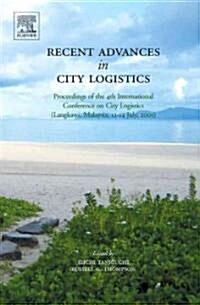 Recent Advances in City Logistics : Proceedings of the 4th International Conference on City Logistics (Hardcover)