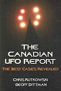 The Canadian UFO Report: The Best Cases Revealed (Paperback)
