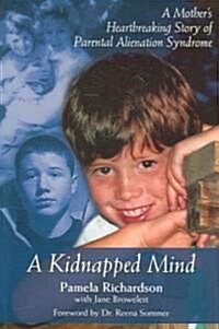 A Kidnapped Mind: A Mothers Heartbreaking Memoir of Parental Alienation (Paperback)