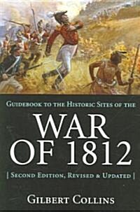 Guidebook to the Historic Sites of the War of 1812: 2nd Edition, Revised and Updated (Paperback, 2)