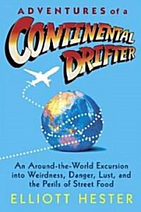 Adventures of a Continental Drifter: An Around-The-World Excursion Into Weirdness, Danger, Lust, and the Perils of Street Food (Paperback)