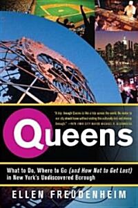 Queens: What to Do, Where to Go (and How Not to Get Lost) in New Yorks Undiscovered Borough (Paperback)