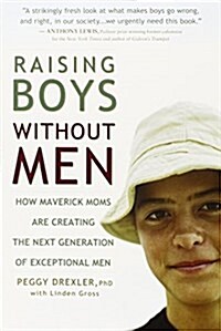 Raising Boys Without Men: How Maverick Moms Are Creating the Next Generation of Exceptional Men (Paperback)