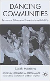 Dancing Communities : Performance, Difference and Connection in the Global City (Hardcover)